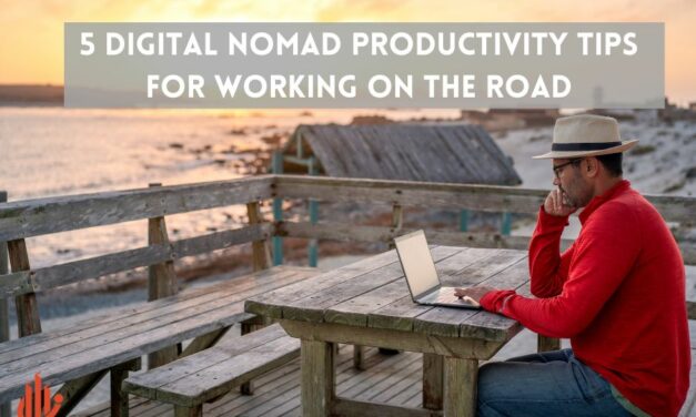 5 Digital Nomad Productivity Tips For Working On The Road