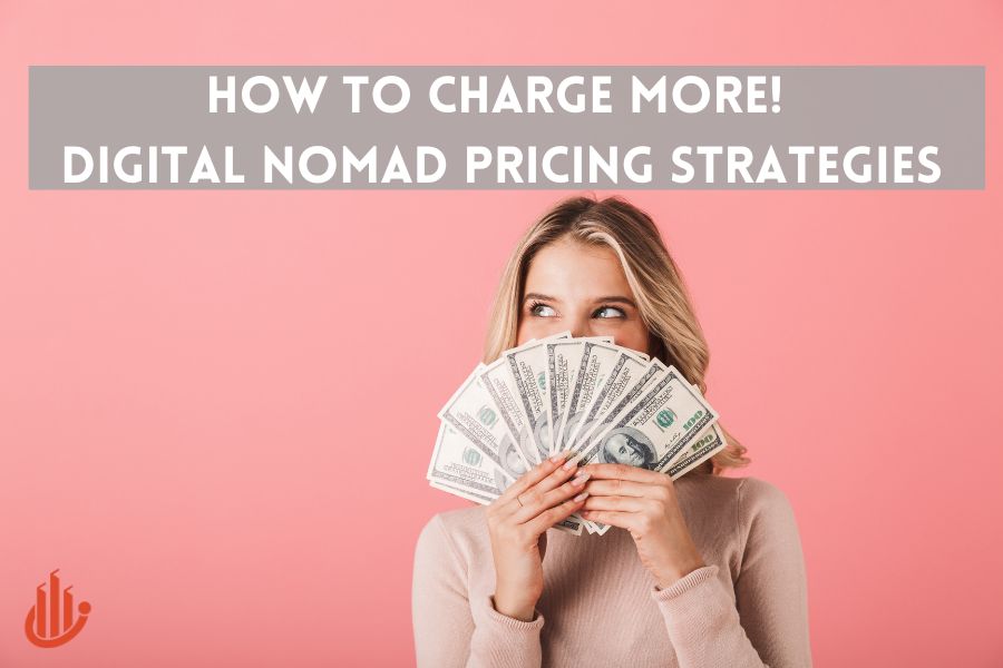 How to Charge More! – Digital Nomad Pricing Strategies