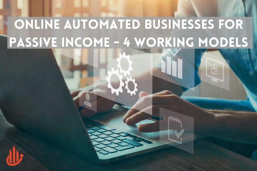 Online Automated Businesses For Passive Income – 4 Working Models